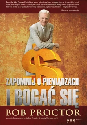 Zapomnij o pieniądzach i bogać się - Bob Proctor - książka