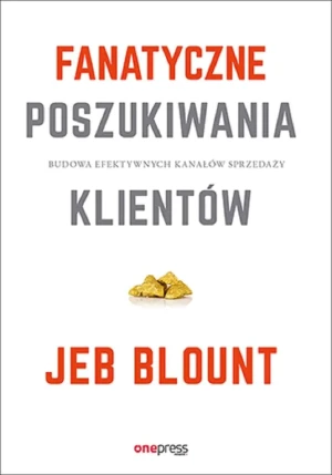 Superskuteczny prospecting. Przewodnik po rozmowach handlowych i zarządzaniu lejkiem sprzedażowym za pomocą social mediów, telefonu i e-mailingu - Jeb Blount, Mike Weinberg - książka