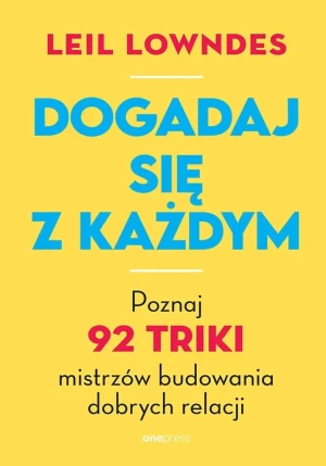 Dogadaj się z każdym. Poznaj 92 triki mistrzów budowania dobrych relacji - Leil Lowndes - książka