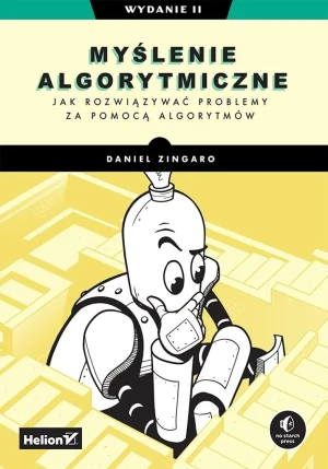 Myślenie algorytmiczne. Jak rozwiązywać problemy za pomocą algorytmów - Daniel Zingaro - książka