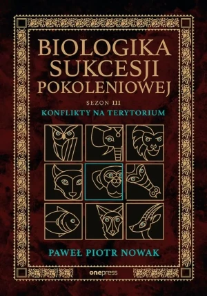 Konflikty na terytorium. Biologika Sukcesji Pokoleniowej. Sezon 3 - Paweł Piotr Nowak - książka