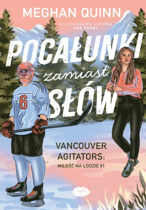 Pocałunki zamiast słów. Vancouver Agitators: miłość na lodzie #1 - Meghan Quinn - książka