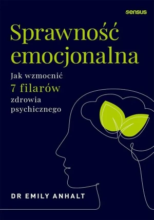 Sprawność emocjonalna. Jak wzmocnić 7 filarów zdrowia psychicznego - Emily Anhalt - książka