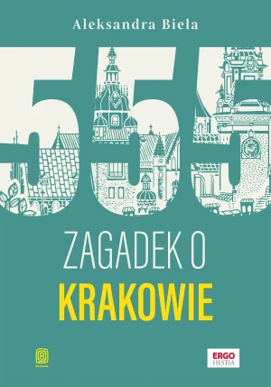 555 zagadek o Krakowie - Aleksandra Biela - książka