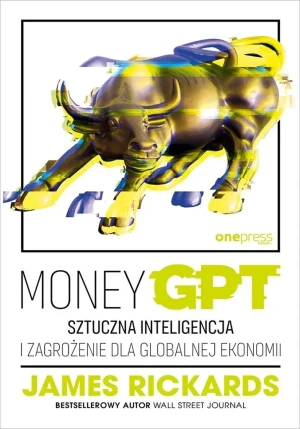 MoneyGPT. Sztuczna inteligencja i zagrożenie dla globalnej ekonomii - James Rickards - książka