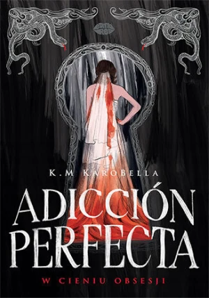 Adicción perfecta: W cieniu obsesji - K. M KaroBella - książka