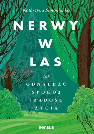 Nerwy w las. Jak odnaleźć spokój i radość życia - Katarzyna Simonienko - książka
