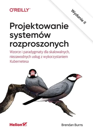 Projektowanie systemów rozproszonych. Wzorce i paradygmaty dla skalowalnych, niezawodnych usług z wykorzystaniem Kubernetesa - Brendan Burns - książka