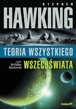 Teoria wszystkiego, czyli krótka historia wszechświata - Stephen W. Hawking - książka
