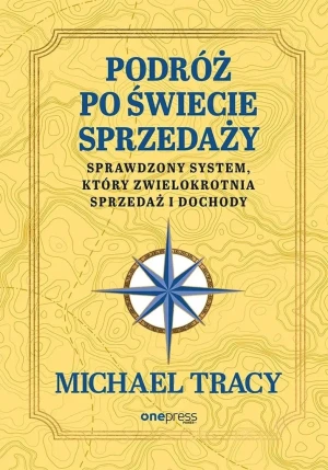 Podróż po świecie sprzedaży. Sprawdzony system, który zwielokrotnia sprzedaż i dochody - Michael Tracy - książka