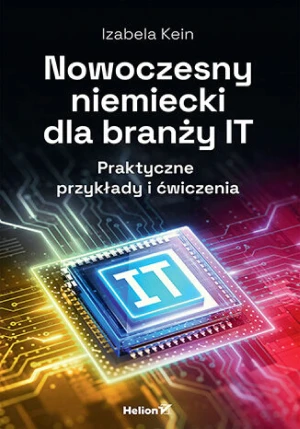Nowoczesny niemiecki dla branży IT. Praktyczne przykłady i ćwiczenia - Izabela Kein - książka