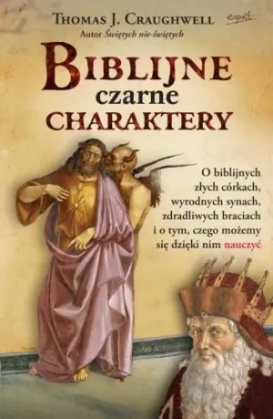 Biblijne czarne charaktery. O biblijnych złych... - Craughwell Thomas J. - książka
