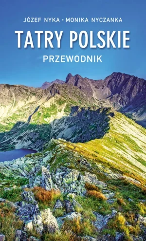 Tatry Polskie. Przewodnik -  Józef Nyka, Monika Nyczanka - książka