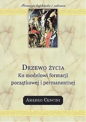 Drzewo Życia ku Modelowi Formacji Początkowej i Permanentnej - Amadeo Cencini - książka
