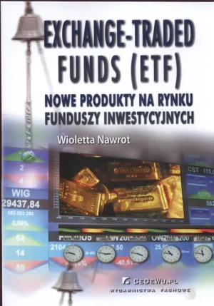 Exchange-Traded Funds (ETF). Nowe produkty na rynku funduszy inwestycyjnych - Wioletta Nawrot - książka