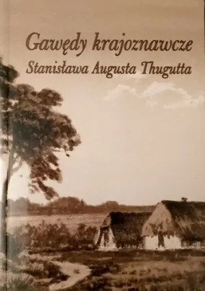 Gawędy krajoznawcze Stanisława Augusta Thugutta - Marcinkowska Ewa - książka