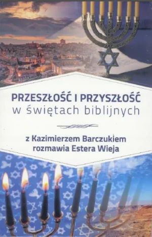 Przeszłość i przyszłość w świętach biblijnych - Barczuk Kazimierz, Wieja Estera - książka