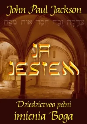 Ja jestem. Dziedzictwo pełni imienia Boga - John Paul Jackson - książka