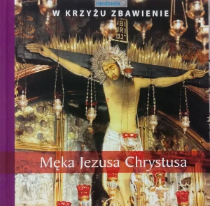 Męka Jezusa Chrystusa - opracowanie zbiorowe, praca zbiorowa - książka