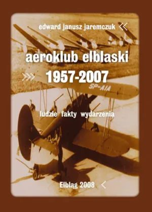 Aeroklub elbląski 1957-2007 - Jaremczuk Edward Janusz - książka