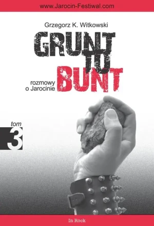 Grunt to bunt. Rozmowy o Jarocinie. Tom 3 - Witkowski Grzegorz - książka