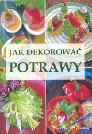Jak dekorować potrawy - Praca zbiorowa - książka
