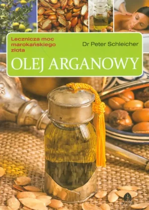 Olej arganowy. Lecznicza moc marokańskiego złota - Peter Schleicher - książka
