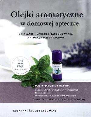 Olejki aromatyczne w domowej apteczce. Działanie i sposoby zastosowania naturalnych zapachów - Axel Meyer, Susanna Farber - książka