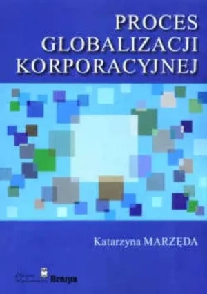 PROCES GLOBALIZACJI KORPORACYJNEJ - Marzęda Katarzyna - książka