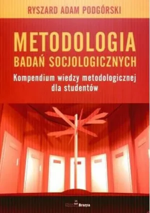 Metodologia badań socjologicznych. Kompendium wiedzy metodologicznej dla studentów - Ryszard Adam Podgórski - książka