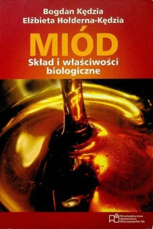 Miód Skład i właściwości biologiczne - opracowanie zbiorowe, Bogdan Kędzia, Elżbieta Hołd - książka