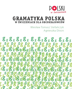 Gramatyka polska w ćwiczeniach dla obcokrajowców - Wiesław Tomasz Stefańczyk, Agnieszka Dixon - książka