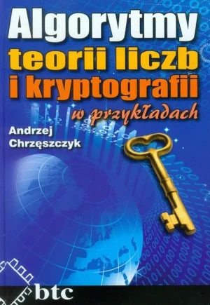 Algorytmy teorii liczb i kryptografii w przykł. - Andrzej Chrzęszczyk - książka