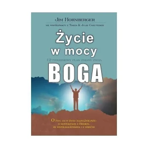 Życie w mocy Boga - Jim Hohnberger - książka
