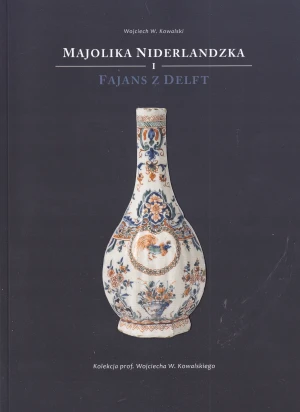 Majolika niderlandzka i fajans z Delft Katalog - Kowalski - książka