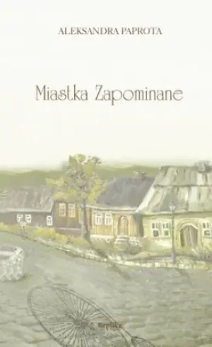 Miastka zapominane - Aleksandra Paprota - książka