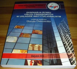EKSPANSJA RYNKU USŁUG FINANSOWYCH W UKŁADZIE INSTYTUCJONALNYM - Ostrowska Dorota - książka