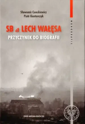 SB a Lech Wałęsa. Przyczynek do Biografii - Sławomir Cenckiewicz, Piotr Gontarczyk - książka