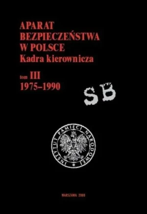 Aparat bezpieczeństwa w Polsce Kadra kierownicza Tom III - W opisie - książka