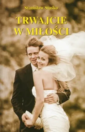 TRWAJCIE W MIŁOŚCI STAŚKO - TRWAJCIE W MIŁOŚCI STAŚKO - książka