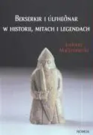 Berserkir i Ulfhednar w historii, mitach i legendach - Łukasz Malinowski - książka