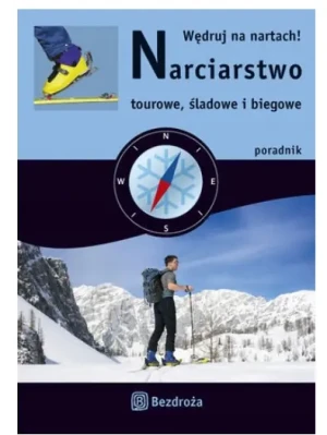 Wędruj na nartach! Narciarstwo tourowe, śladowe i biegowe - Maciej Żemojtel - książka