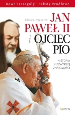 Jan Paweł II i Ojciec Pio. Historia niezwykłej znajomości - Edward Augustyn - książka