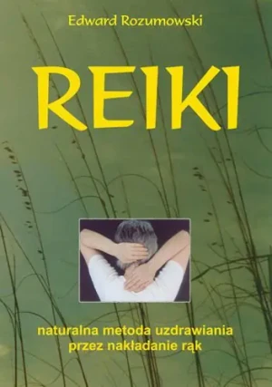 Reiki. Naturalna Metoda Uzdrawiania Przez Nakładanie Rąk - Rozumowski Edward - książka