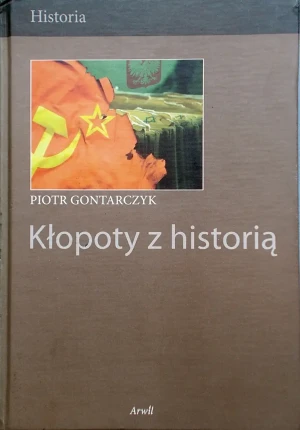 Kłopoty z historią  - Piotr Gontarczyk - książka