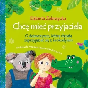 Chcę mieć przyjaciela - Elżbieta Zubrzycka, Marianna Jagoda-Mioduszewska ( - książka