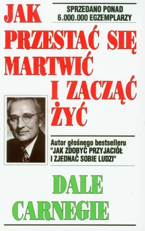 Jak przestać się martwić i zacząć żyć - Dale Carnegie - książka