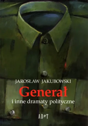 Generał i inne dramaty polityczne - Jarosław Jakubowski - książka