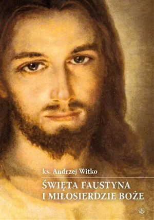 Święta Faustyna i Miłosierdzie Boże - Andrzej Witko - książka