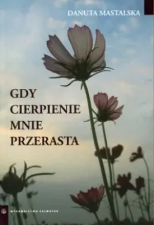Gdy cierpienie mnie przerasta - Danuta Mastalska - książka